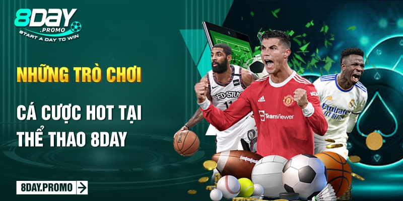 Thể Thao 8Day 12 Những trò chơi cá cược hot tại Thể Thao 8Day