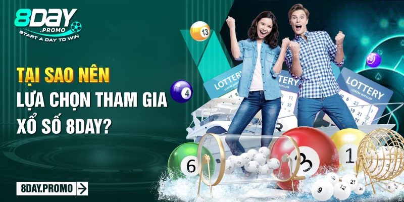 Tại sao nên lựa chọn tham gia Xổ Số 8Day?