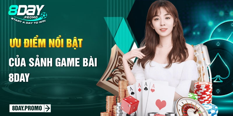 Game Bài 8Day 12 Ưu điểm nổi bật của sảnh Game Bài 8Day