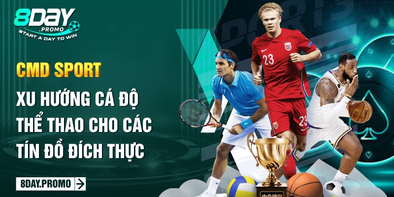 CMD Sport: Xu hướng cá độ thể thao cho các tín đồ đích thực 9 CMD Sport: Xu hướng cá độ thể thao cho các tín đồ đích thực