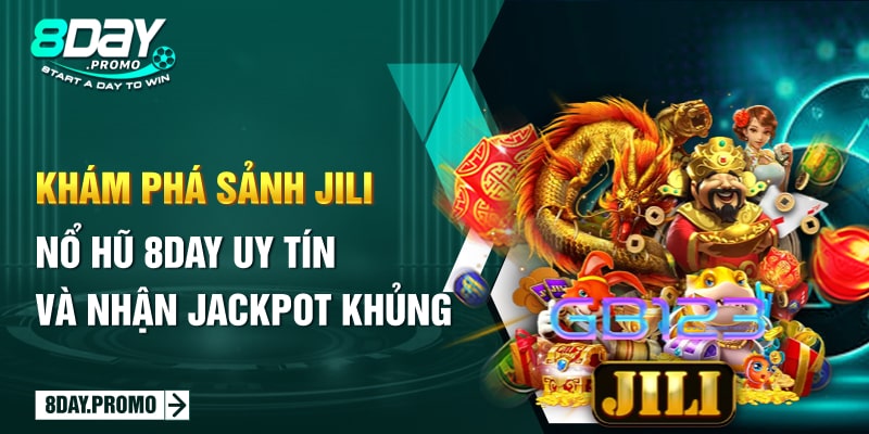 Khám phá sảnh Jili Nổ Hũ 8DAY uy tín và nhận Jackpot khủng