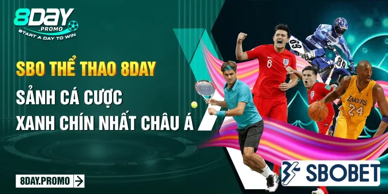 SBO Thể Thao 8DAY - Sảnh cá cược xanh chín nhất Châu Á 8 SBO Thể Thao 8DAY - Sảnh cá cược xanh chín nhất Châu Á